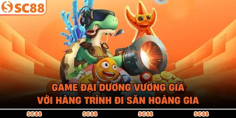 Game Đại Dương Vương Giả với hàng trình đi săn hoàng gia
