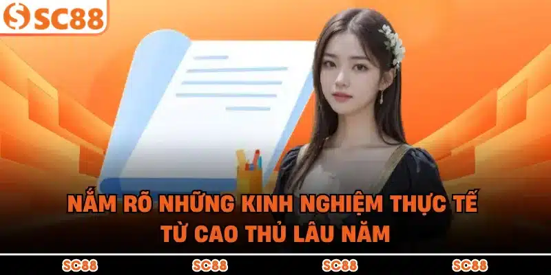 Nắm rõ những kinh nghiệm thực tế từ cao thủ lâu năm