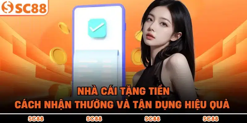 Nhà Cái Tặng Tiền | Cách Nhận Thưởng Và Tận Dụng Hiệu Quả