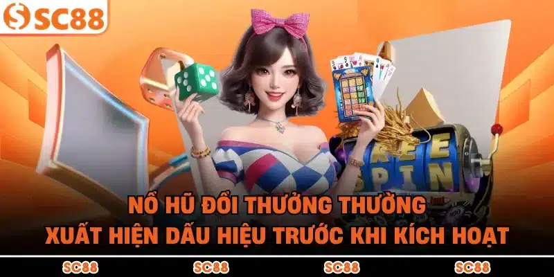 Nổ hũ đổi thưởng thường xuất hiện dấu hiệu trước khi kích hoạt