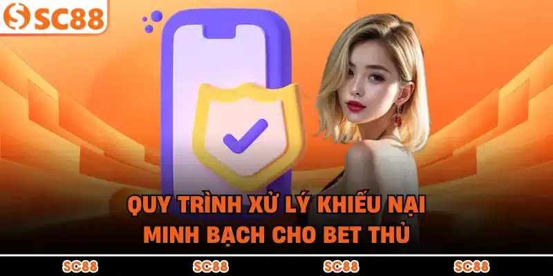 Quy trình xử lý khiếu nại minh bạch cho bet thủ