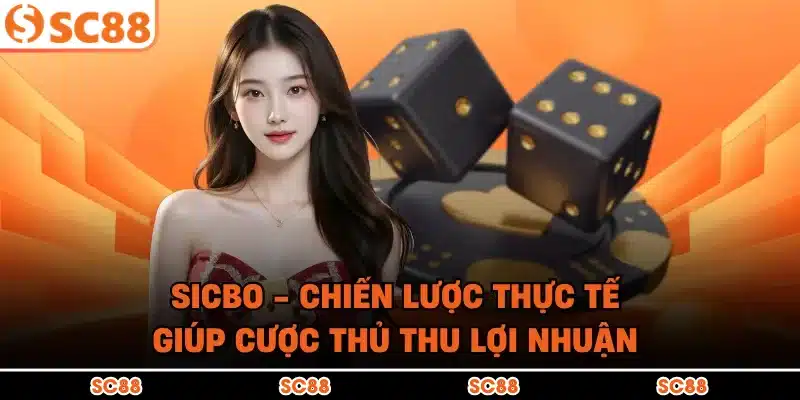 Sicbo - Chiến Lược Thực Tế Giúp Cược Thủ Thu Lợi Nhuận